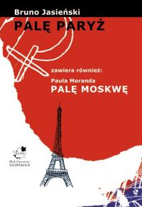Palę Paryż zawiera również: Paula Moranda Palę Moskwę - Bruno Jasieński - ebook