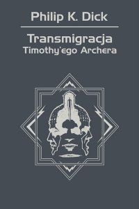 Transmigracja Timothy'ego Archera - Philip K. Dick - ebook