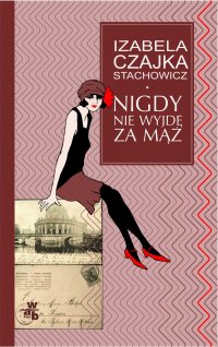 Nigdy nie wyjdę za mąż - Izabella Czajka-Stachowicz - ebook