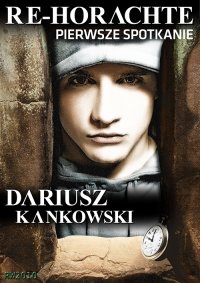 Re-Horachte. Pierwsze spotkanie - Dariusz Kankowski - ebook