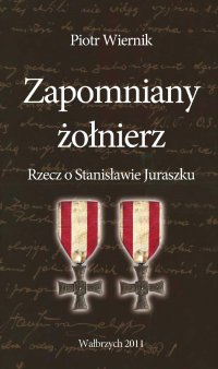 Zapomniany żołnierz. Rzecz o Stanisławie Juraszku - Piotr Wiernik - ebook