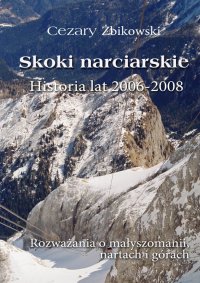 Skoki narciarskie. Historia lat 2006-2008. Rozważania o małyszomanii, nartach i górach - Cezary Żbikowski - ebook