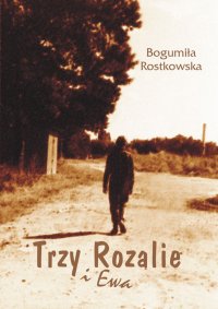 Trzy Rozalie i Ewa - Bogumiła Rostkowska - ebook
