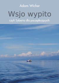 Wsjo wypito, czyli Syberia dla początkujących - Adam Wicher - ebook