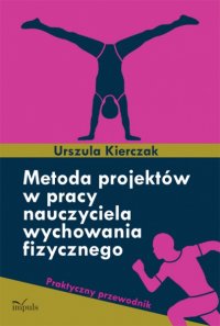 Metoda projektów w pracy nauczyciela wychowania fizycznego - Urszula Kierczak - ebook