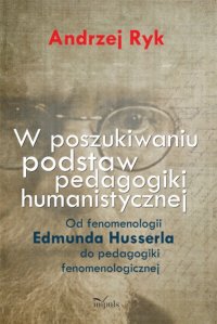 W poszukiwaniu podstaw pedagogiki humanistycznej - Andrzej Ryk - ebook