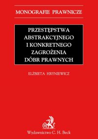 Przestępstwa abstrakcyjnego i konkretnego zagrożenia dóbr prawnych - Elżbieta Hryniewicz - ebook