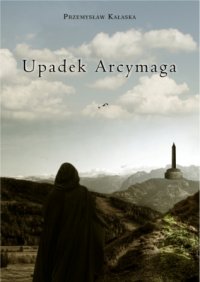 Upadek Arcymaga - Przemysław Kałaska - ebook
