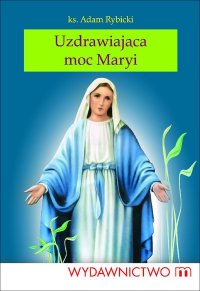 Uzdrawiająca moc Maryi - Ks. Adam Rybicki - ebook