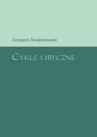Cykle liryczne - Grzegorz Świątoniowski - ebook