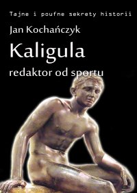 Kaligula - redaktor od sportu - Jan Kochańczyk - ebook