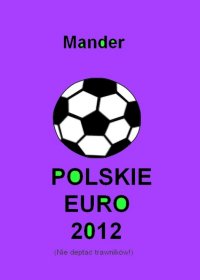 Polskie euro 2012. Nie deptać trawników - Mander - ebook