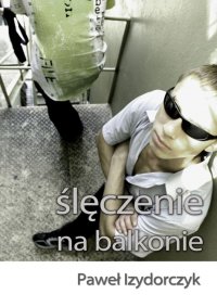 Ślęczenie na balkonie - Paweł Izydorczyk - ebook