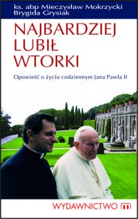 Najbardziej lubił wtorki. Opowieść o życiu codziennym Jana Pawła II - Brygida Grysiak - ebook