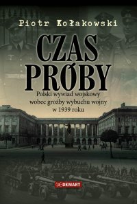 Czas próby. Polski wywiad wojskowy wobec groźby wybuchu wojny w 1939 r. - Piotr Kołakowski - ebook