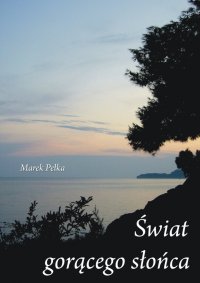 Świat gorącego słońca - Marek Pełka - ebook