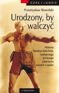 Urodzony by walczyć. Opowieść o Stanleyu Kiecalu - Przemysław Słowiński - ebook