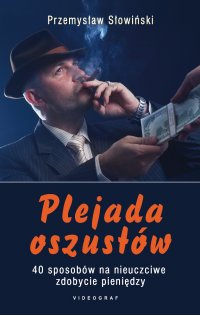 Plejada oszustów. 40 sposobów na nieuczciwe zdobycie pieniędzy - Przemysław Słowiński - ebook