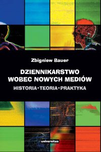 Dziennikarstwo wobec nowych mediów - dr Zbigniew Bauer - ebook