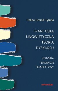 Francuska lingwistyczna teoria dyskursu - Halina Grzmil-Tylutki - ebook