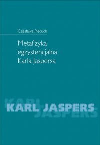 Metafizyka egzystencjalna Karla Jaspersa - Czesława Piecuch - ebook