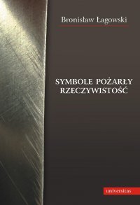 Symbole pożarły rzeczywistość - Bronisław Łagowski - ebook