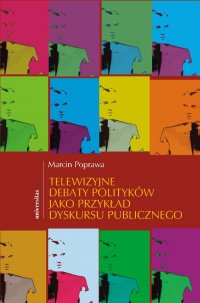 Telewizyjne debaty polityków jako przykład dyskursu publicznego - Marcin Poprawa - ebook