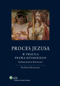 Proces Jezusa w świetle prawa rzymskiego. Studium prawno-historyczne - Paulina Święcicka - ebook