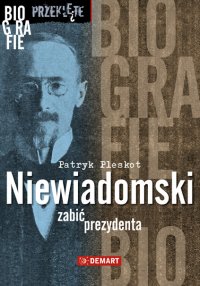 Niewiadomski - zabić prezydenta - Patryk Pleskot - ebook