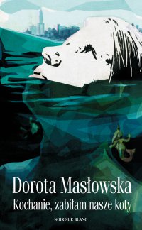 Kochanie, zabiłam nasze koty - Dorota Masłowska - ebook