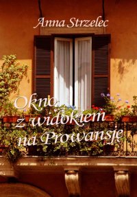 Okno z widokiem na Prowansję - Anna Strzelec - ebook