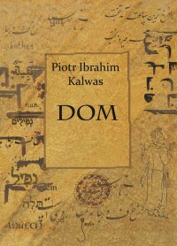 Dom - Piotr Ibrahim Kalwas - ebook