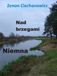 Nad brzegami Niemna - Zenon Ciechanowicz - ebook