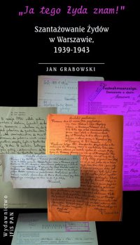 "Ja tego Żyda znam!" Szantażowanie Żydów w Warszawie, 1939-1943 - prof. Jan Grabowski - ebook