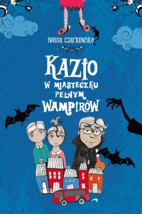 Kazio w miasteczku pełnym wampirów - Iwona Czarkowska - ebook