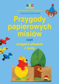 Przygody papierowych misiów, czyli origami płaskie z koła - Dorota Dziamska - ebook