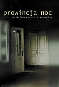 Prowincja Noc. Życie i zagłada Żydów w dystrykcie warszawskim - prof. Jan Grabowski - ebook