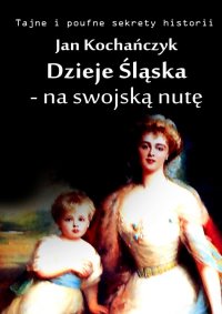 Dzieje Śląska - na swojską nutę - Jan Kochańczyk - ebook