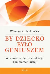 By dziecko było geniuszem - Wiesław Andrukowicz - ebook