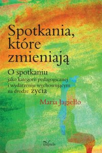 Spotkania, które zmieniają - Maria Jagiełło - ebook