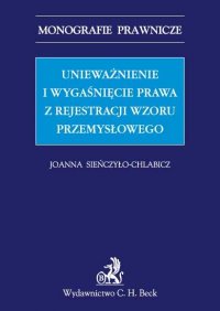 Unieważnienie i wygaśnięcie prawa z rejestracji wzoru przemysłowego - Joanna Sieńczyło-Chlabicz - ebook