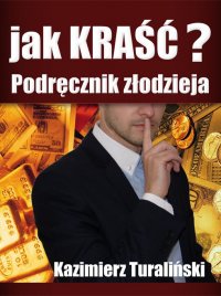 Jak kraść?  Podręcznik złodzieja - Kazimierz Turaliński - ebook