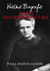 Maria Skłodowska-Curie. Polka wszech czasów. Wielkie Biografie - Marcin Pietruszewski - ebook