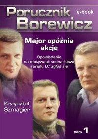 Porucznik Borewicz. Major opóźnia akcję. Tom 1 - Krzysztof Szmagier - ebook