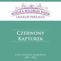 Czerwony Kapturek (Wielka Kolekcja Bajek) - Charles Perrault - audiobook