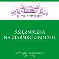 Księżniczka na ziarnku grochu (Wielka Kolekcja Bajek) - Hans Christian Andersen - audiobook