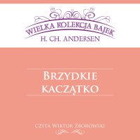 Brzydkie kaczątko (Wielka Kolekcja Bajek) - Hans Christian Andersen - audiobook