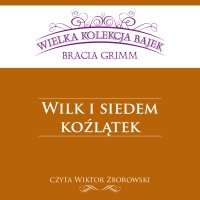 Wilk i siedem koźlątek (Wielka Kolekcja Bajek) - Bracia Grimm - audiobook