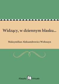 Widzący, w dziennym blasku... - Maksymilian Aleksandrowicz Wołoszyn - ebook