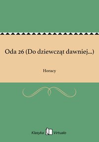 Oda 26 (Do dziewcząt dawniej...) - Horacy - ebook